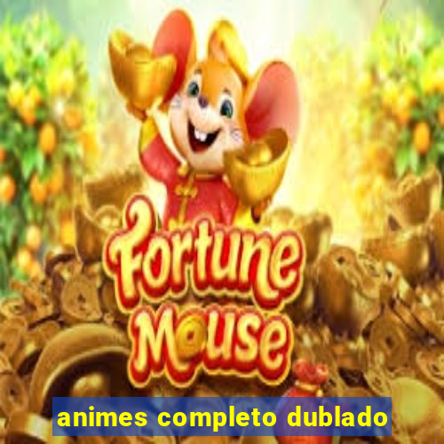 animes completo dublado